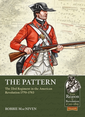 The Pattern: The 33rd Regiment in the American Revolution 1770-1783 - MacNiven, Robbie