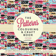 The Patterns Colouring & Craft Book: Craft projects to colour, make and gift