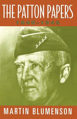 The Patton Papers: 1940-1945 - Blumenson, Martin (Editor), and Patton, George S