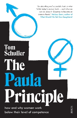 The Paula Principle: how and why women work below their level of competence - Schuller, Tom