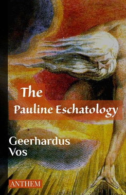 The Pauline Eschatology - Publishing, Anthem (Editor), and Vos, Geerhardus