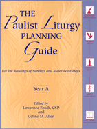 The Paulist Liturgy Planning Guide: For the Readings of Sundays and Major Feast Days Year a