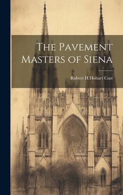 The Pavement Masters of Siena - Cust, Robert H Hobart