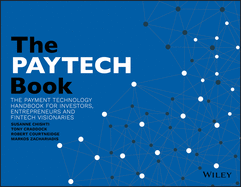 The Paytech Book: The Payment Technology Handbook for Investors, Entrepreneurs and Fintech Visionaries