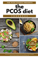 The PCOS Diet Cookbook: Take Control of Your PCOS with Easy Meal Prep & Over 75 Recipes for Women Managing Polycystic Ovarian Syndrome on the Insulin Resistance Diet