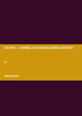The Pds  " a Symbol of Eastern German Identity? - Webb, Adrian
