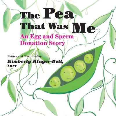 The Pea That Was Me: An Egg and Sperm Donation Story - Kluger-Bell, Kimberly