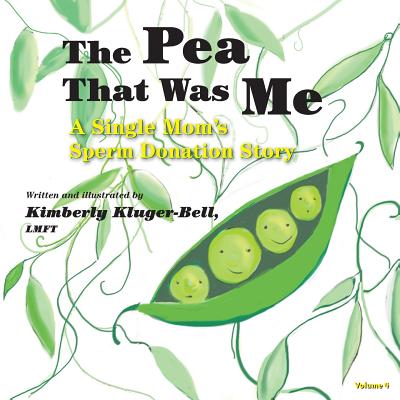 The Pea That Was Me (Volume 4): A Single Mom's/Sperm Donation Children's Story - Kluger-Bell, Lmft Kimberly