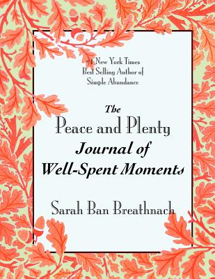 The Peace and Plenty Journal of Well-Spent Moments - Ban Breathnach, Sarah