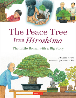 The Peace Tree from Hiroshima: The Little Bonsai with a Big Story - Moore, Sandra