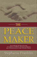 The Peacemaker: Avoiding & Resolving Conflicts Within Relationships, the Church & in the Workplace