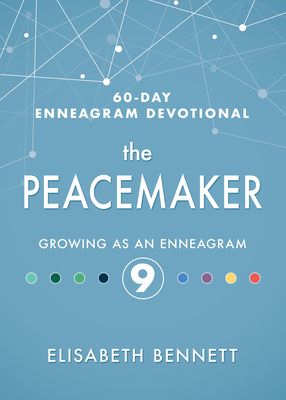 The Peacemaker: Growing as an Enneagram 9 - Bennett, Elisabeth, and Wilbert, Lore (Foreword by)