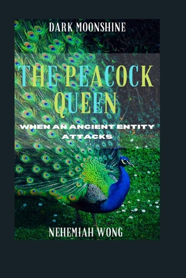 The Peacock Queen: When an Ancient Entity Attacks - Wong, Nehemiah