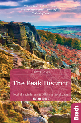 The Peak District (Slow Travel): Local, characterful guides to Britain's special places - Moat, Helen