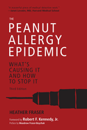 The Peanut Allergy Epidemic, Third Edition: What's Causing It and How to Stop It