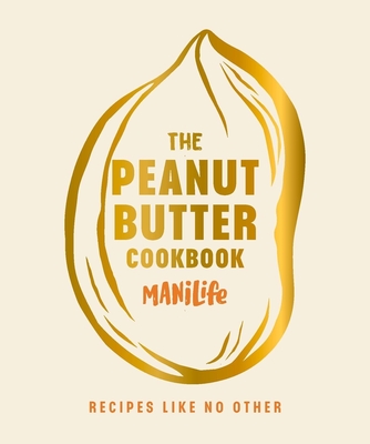 The Peanut Butter Cookbook: Recipes Like No Other - Manilife Limited