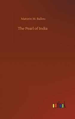 The Pearl of India - Ballou, Maturin M