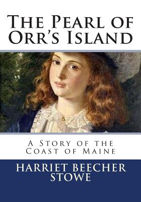 The Pearl of Orr's Island: A Story of the Coast of Maine - Stowe, Harriet Beecher, Professor