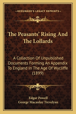 The Peasants' Rising And The Lollards: A Collection Of Unpublished Documents Forming An Appendix To England In The Age Of Wycliffe (1899) - Powell, Edgar (Editor), and Trevelyan, George Macaulay (Editor)