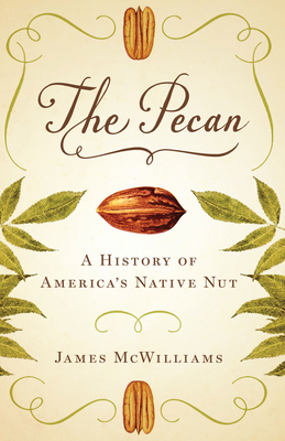 The Pecan: A History of America's Native Nut - McWilliams, James