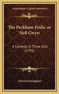 The Peckham Frolic or Nell Gwyn: A Comedy, in Three Acts (1799) - Jerningham, Edward