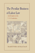 The Peculiar Business of Labor Law and Thoughts on the U.S. Constitution