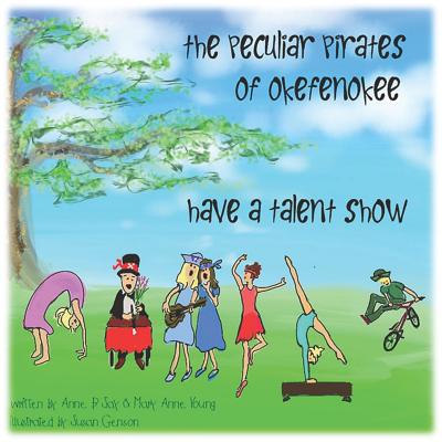 The Peculiar Pirates of Okefenokee Have a Talent Show - Young, Mary Anne, and Say, Anne B