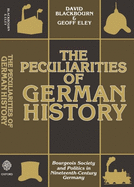 The Peculiarities of German History: Bourgeois Society and Politics in Nineteenth-Century Germany