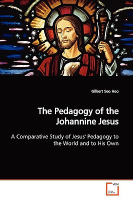 The Pedagogy of the Johannine Jesus - Soo Hoo, Gilbert