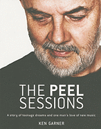 The Peel Sessions: A Story of Teenage Dreams and One Man's Love of New Music