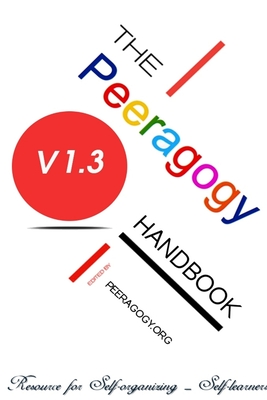 The Peeragogy Handbook - Rheingold, Howard, and Editors, Peeragogy Org