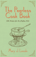 The Peerless Cook Book: With Recipes for the Chafing Dish