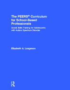 The Peers(r) Curriculum for School Based Professionals: Social Skills Training for Adolescents with Autism Spectrum Disorder