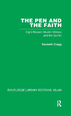 The Pen and the Faith: Eight Modern Muslim Writers and the Qur'an - Cragg, Kenneth