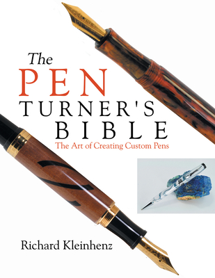 The Pen Turner's Bible: The Art of Creating Custom Pens - Kleinhenz, Richard