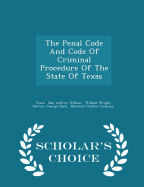 The Penal Code and Code of Criminal Procedure of the State of Texas - Scholar's Choice Edition