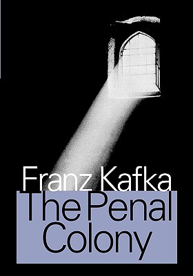 The Penal Colony: Stories and Short Pieces - Kafka, Franz