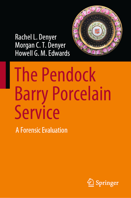 The Pendock Barry Porcelain Service: A Forensic Evaluation - Denyer, Rachel L, and Denyer, Morgan C T, and Edwards, Howell G M