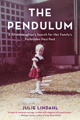 The Pendulum: A Granddaughter's Search for Her Family's Forbidden Nazi Past - Lindahl, Julie