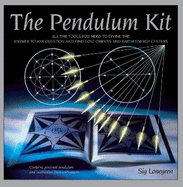 The Pendulum Kit: All the tools you need to divine the answer to any question and find lost objects and earth energy centres