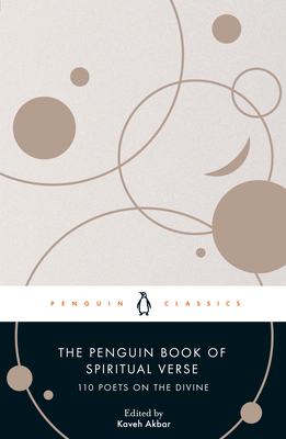 The Penguin Book of Spiritual Verse: 110 Poets on the Divine - Akbar, Kaveh (Editor)