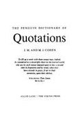 The Penguin Dictionary of Quotations - Cohen, John M. (Editor), and Cohen, Mark J. (Editor)