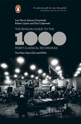 The Penguin Guide to the 1000 Finest Classical Recordings: The Must-Have CDs and DVDs - Greenfield, Edward, and March, Ivan, and Czajkowski, Paul