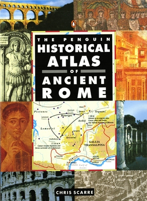 The Penguin Historical Atlas of Ancient Rome - Scarre, Chris