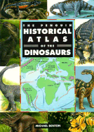 The Penguin Historical Atlas of Dinosaurs - Benton, Michael