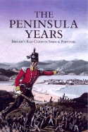 The Peninsula Years: Britain's Red Coats in Spain and Portugal