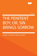 The Penitent Boy; Or, Sin Brings Sorrow