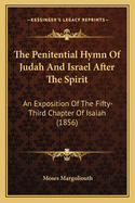 The Penitential Hymn Of Judah And Israel After The Spirit: An Exposition Of The Fifty-Third Chapter Of Isaiah (1856)