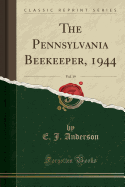 The Pennsylvania Beekeeper, 1944, Vol. 19 (Classic Reprint)