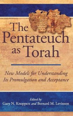 The Pentateuch as Torah: New Models for Understanding Its Promulgation and Acceptance - Knoppers, Gary N (Editor), and Levinson, Bernard M (Editor)